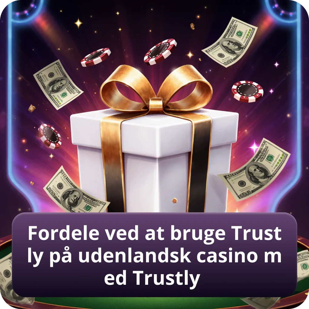 Hvilke fordele og gevinster får du ved at vælge Trustly på casinoer uden dansk licens Fordele ved Trustly som betalingsmetode på udenlandske casinoer